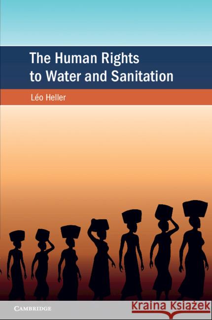 The Human Rights to Water and Sanitation Leo Heller 9781108940467 Cambridge University Press - książka