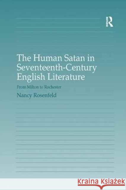 The Human Satan in Seventeenth-Century English Literature: From Milton to Rochester Nancy Rosenfeld 9781138261891 Routledge - książka