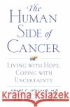 The Human Side of Cancer: Living with Hope, Coping with Uncertainty Jimmie C. Holland Sheldon Lewis Sheldon Lewis 9780060930424 HarperCollins Publishers