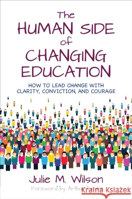The Human Side of Changing Education: How to Lead Change with Clarity, Conviction, and Courage Julie Margretta Wilson 9781506398532 Corwin Publishers - książka