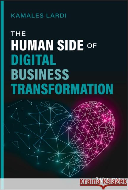 The Human Side of Digital Business Transformation Kamales Lardi 9781119871019 John Wiley & Sons Inc - książka