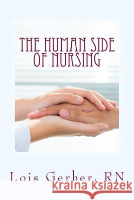 The Human Side of Nursing: A Short Story Collection Lois Gerbe 9780692298817 Riggs & Sons Publications - książka