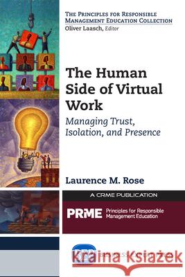 The Human Side of Virtual Work: Managing Trust, Isolation, and Presence Laurence M. Rose 9781631571824 Business Expert Press - książka