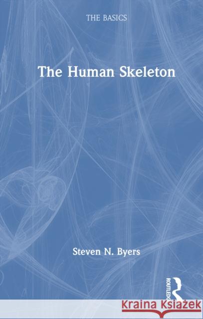 The Human Skeleton: The Basics Steven N. (New Mexico State University, USA) Byers 9781032784540 Routledge - książka