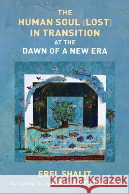 The Human Soul (Lost) in Transition At the Dawn of a New Era Shalit, Erel 9781630516826 Chiron Publications - książka