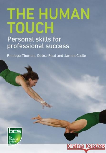 The Human Touch: Personal skills for professional success Philippa Thomas, Debra Paul, James Cadle 9781906124915 BCS Learning & Development Limited - książka