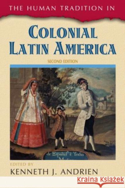 The Human Tradition in Colonial Latin America Kenneth J. Andrien 9781442212985 Rowman & Littlefield Publishers - książka