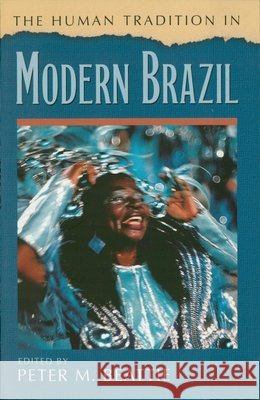 The Human Tradition in Modern Brazil Peter M. Beattie Peter M. Beattie 9780842050395 SR Books - książka
