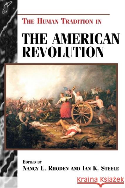 The Human Tradition in the American Revolution Ian K. Steele Nancy L. Rhoden 9780842027489 SR Books - książka
