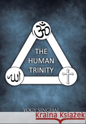 The Human Trinity Singhal, Yogy 9781482813883 Partridge Publishing (Authorsolutions) - książka