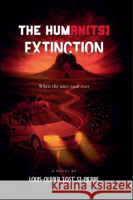 The Human(ts) Extinction: When the ants took over Louis-Olivier 'Lost' St-Pierre 9781069242150 Louis-Olivier 'Lost' St-Pierre - książka