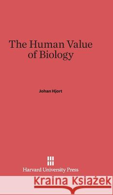 The Human Value of Biology Johan Hjort 9780674187504 Harvard University Press - książka
