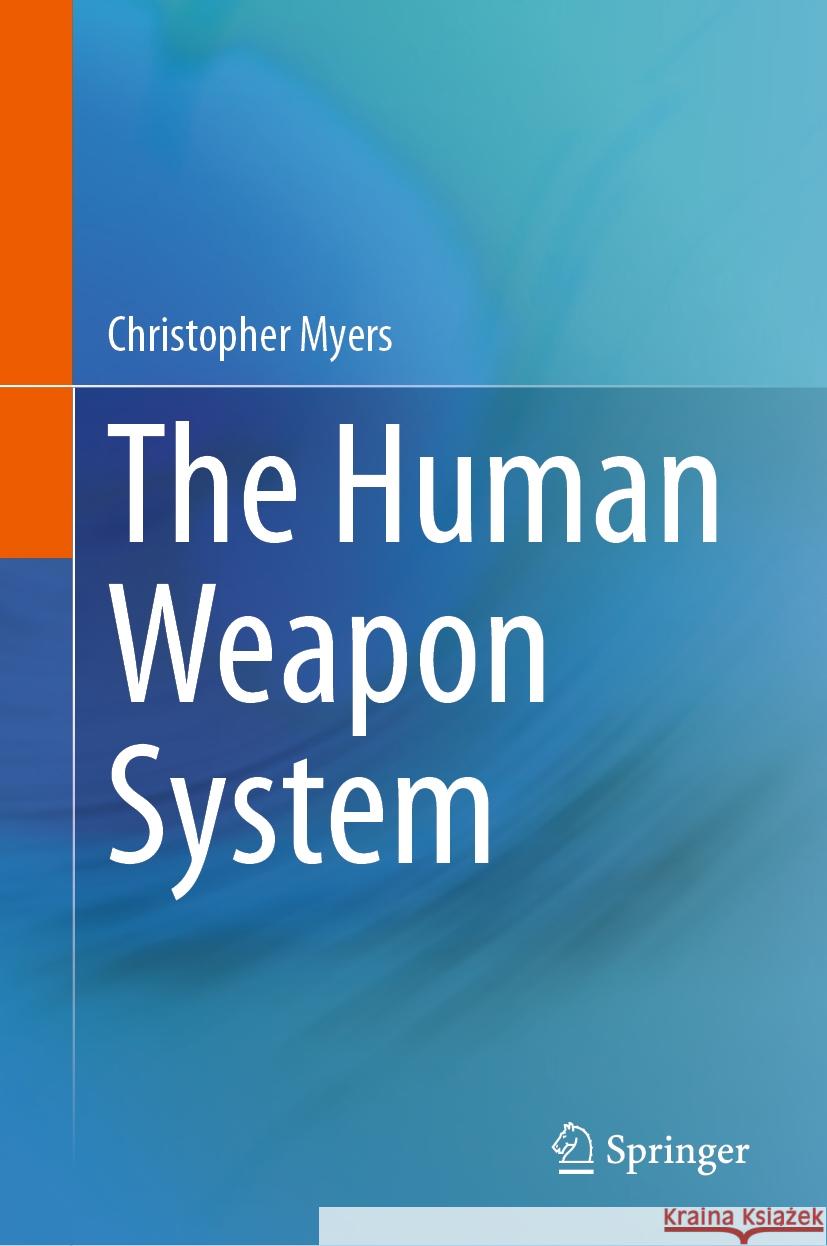 The Human Weapon System Christopher Myers 9783031450600 Springer Nature Switzerland - książka