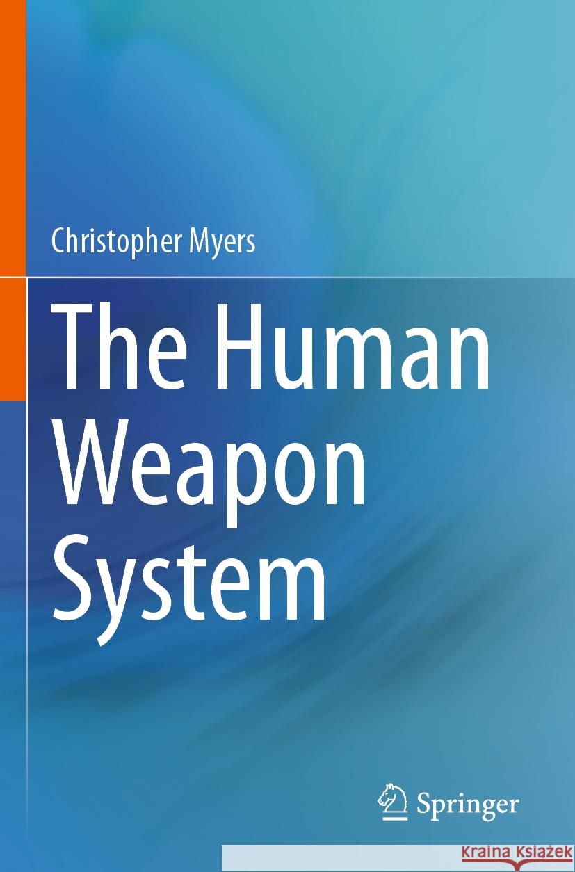 The Human Weapon System Christopher Myers 9783031450631 Springer Nature Switzerland - książka