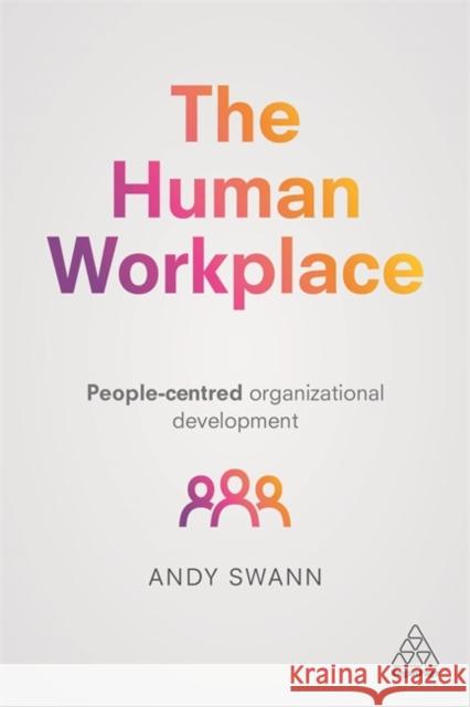 The Human Workplace: People-Centred Organizational Development Swann, Andy 9781398694224 Kogan Page - książka