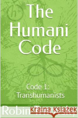 The Humani Code: Code 1: Transhumanists Robin Trnovsk? 9789199059471 Miracolomedia - książka