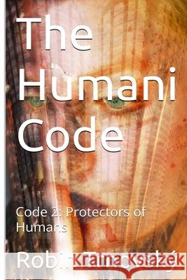 The Humani Code: Code 2: Protectors of Humans Robin Trnovsk? 9789199059495 Miracolomedia - książka