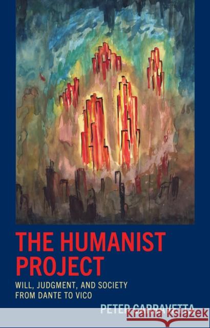 The Humanist Project: Will, Judgment, and Society from Dante to Vico Peter Carravetta 9781666920369 Lexington Books - książka