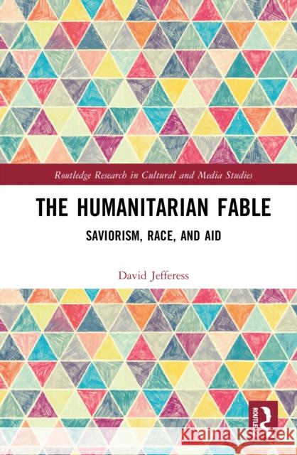 The Humanitarian Fable: Saviorism, Race, and Aid David (UBC Okanagan, Canada) Jefferess 9781041154686 Routledge - książka