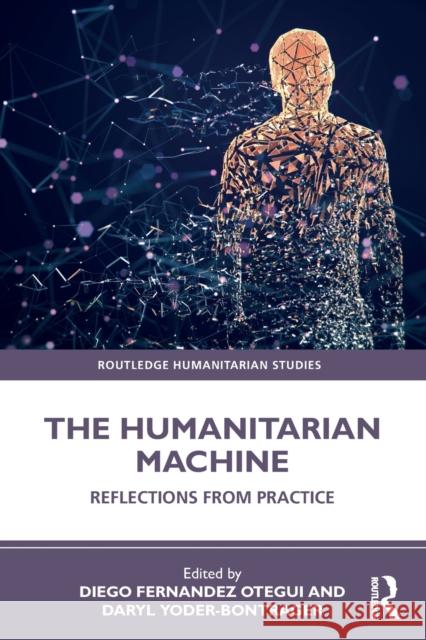 The Humanitarian Machine: Reflections from Practice Diego Fernandez Otegui Daryl Yoder-Bontrager 9780367689759 Routledge - książka