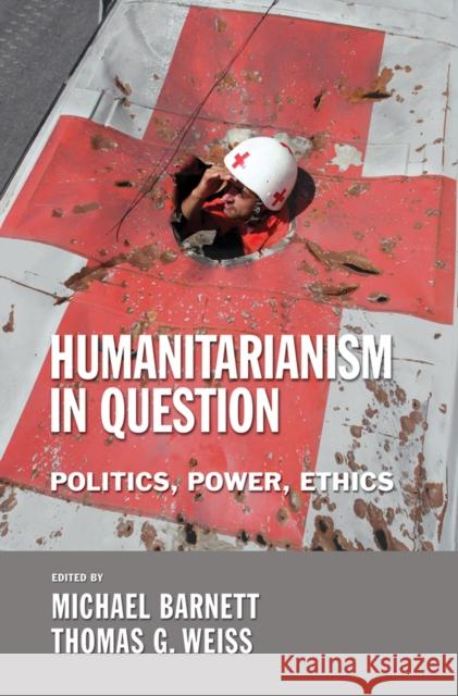 The Humanitarianism in Question: Kingship, Sanctity, and Crusade in the Later Middle Ages Barnett, Michael 9780801473012 Cornell University Press - książka