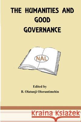 The Humanities and Good Governance Prof B. Olatunji Oloruntimehin Prof Moses Akin Makinde Prof Jide Osuntokun 9781535340595 Createspace Independent Publishing Platform - książka