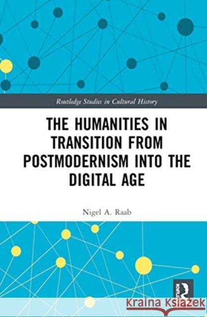 The Humanities in Transition from Postmodernism Into the Digital Age Nigel A. Raab 9780367896799 Routledge - książka