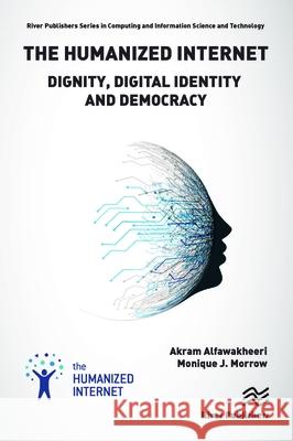 The Humanized Internet: Dignity, Digital Identity and Democracy Akram (The Humanized Internet Institute, Germany) Alfawakheeri 9788770220323 River Publishers - książka