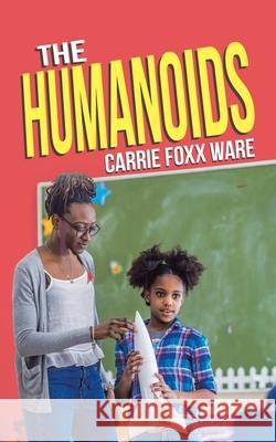 The Humanoids Carrie Foxx Ware 9781489727145 Liferich - książka