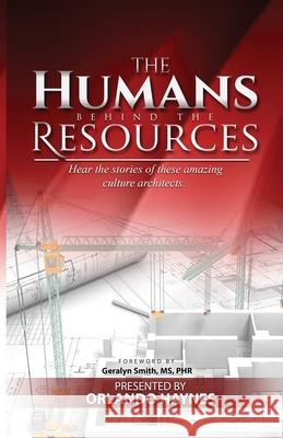 The Humans Behind The Resources: Hear the stories of these amazing culture architects Stephanie Pruden Lacy Zakiya Wallace Mabery Joy Haynes Pittman 9780578526614 Orlando Haynes - książka