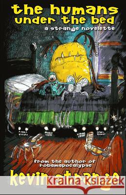 The Humans Under the Bed Kevin Strange Sean Ferrari Luke Spooner 9781530405909 Createspace Independent Publishing Platform - książka