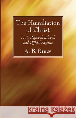 The Humiliation of Christ Alexander Balmain Bruce 9781725290242 Wipf & Stock Publishers - książka