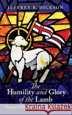The Humility and Glory of the Lamb Jeffrey R Dickson 9781532651113 Wipf & Stock Publishers - książka