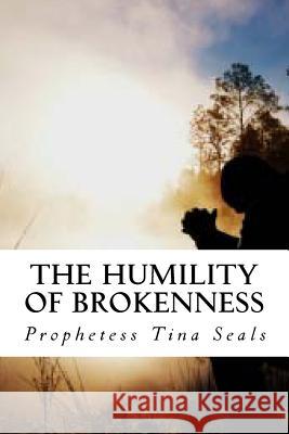 The Humility of Brokenness Prophetess Tina Seals 9781500103330 Createspace Independent Publishing Platform - książka