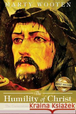 The Humility of Christ: The Cornerstone for Spiritual Transformation Marty Wooten 9781946978134 Best Seller Publishing, LLC - książka