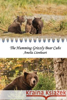The Humming Grizzly Bear Cubs Amelia Lionheart 9780993749384 Pagemaster Publishing - książka