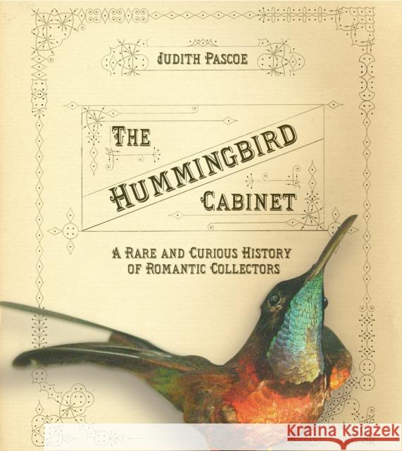 The Hummingbird Cabinet: A Rare and Curious History of Romantic Collectors Pascoe, Judith 9780801443626 Cornell University Press - książka
