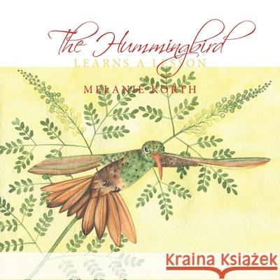 The Hummingbird: Learns a Lesson Korth, Melanie 9781449037741 Authorhouse - książka