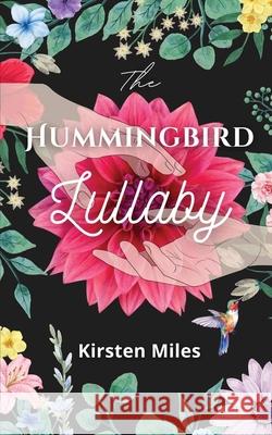 The Hummingbird Lullaby Kirsten Miles 9781998422180 Elite Lizzard Publishing Company - książka