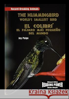 The Hummingbird/El Colibri: The World's Smallest Bird/El Pajaro Mas Pequeno del Mundo Joy Paige 9781435837041 Rosen Publishing Group - książka