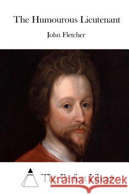 The Humourous Lieutenant John Fletcher The Perfect Library 9781512025453 Createspace - książka