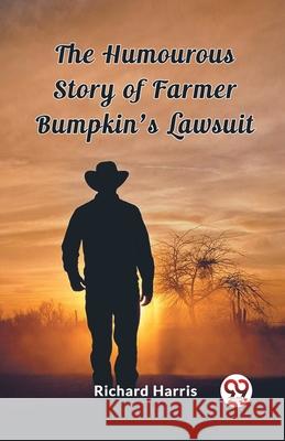 The Humourous Story of Farmer Bumpkin's Lawsuit Richard Harris 9789362763105 Double 9 Books - książka