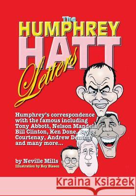The Humphrey Hatt Letters and their replies: Humphrey's correspondence with the famous including Tony Abbot, Nelson Mandela, Bill Clinton, Ken Done, B Mills, Neville 9780646357188 Neville Mills - książka