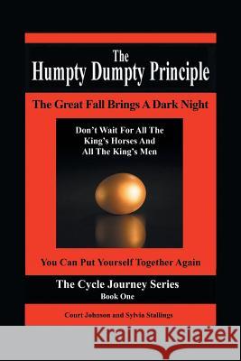 The Humpty Dumpty Principle: The Great Fall Brings A Dark Night Don't Wait For All The King's Horses And All The King's Men You Can Put Yourself To Johnson, Court 9781504344258 Balboa Press - książka