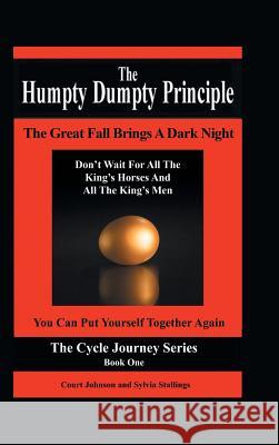 The Humpty Dumpty Principle: The Great Fall Brings A Dark Night Don't Wait For All The King's Horses And All The King's Men You Can Put Yourself Together Again Cycle Journey Series: Book One Court Johnson, Sylvia Stallings 9781504344579 Balboa Press - książka