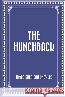 The Hunchback James Sheridan Knowles 9781530291243 Createspace Independent Publishing Platform - książka