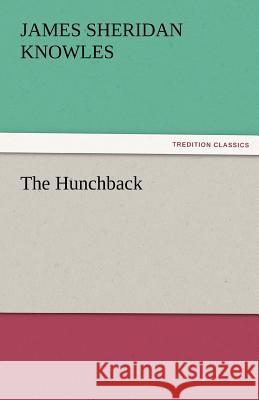 The Hunchback James Sheridan Knowles   9783842452305 tredition GmbH - książka