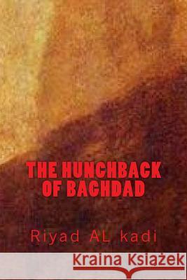 The Hunchback of Baghdad: Riyad Al Kadi MR Riyad A 9781984315076 Createspace Independent Publishing Platform - książka