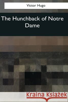 The Hunchback of Notre Dame Victor Hugo Isabel Florence Hapgood 9781545059937 Createspace Independent Publishing Platform - książka