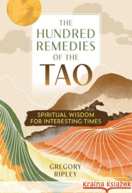 The Hundred Remedies of the Tao: Spiritual Wisdom for Interesting Times Gregory Ripley 9781644118993 Inner Traditions Bear and Company - książka